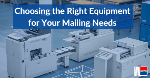 Choosing the Right Equipment for Your Mailing...