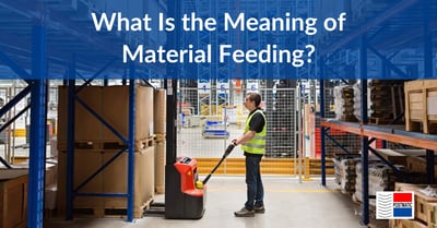 What Is the Meaning of Material Feeding?